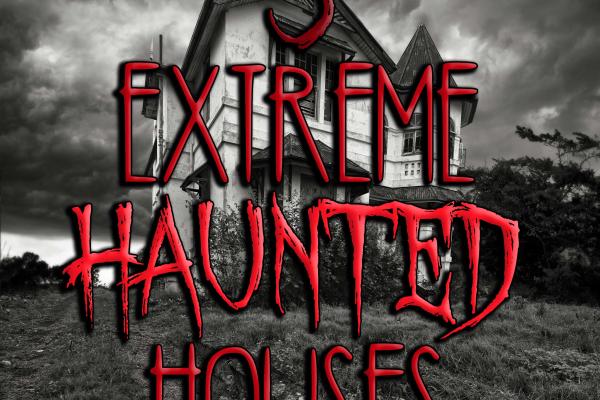 3 Extreme Haunted Houses