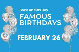 Famous Birthdays: February 26