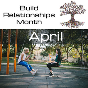Unity Months: April is Build Relationships Month