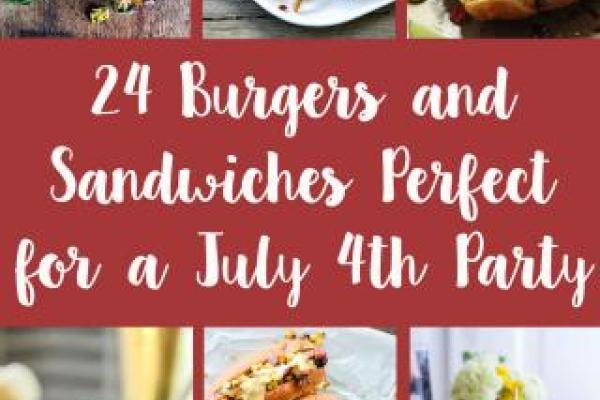 24 Burgers and Sandwiches Perfect for a July 4th Party