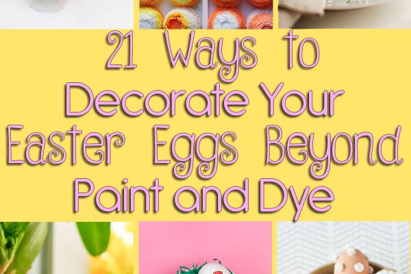 21 Ways to Decorate Your Easter Eggs Beyond Paint and Dye