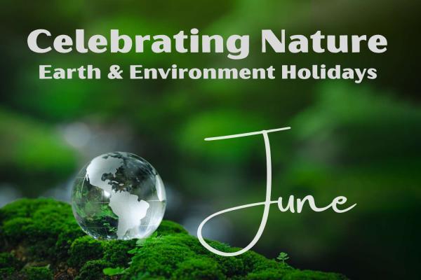 Celebrating Nature: June Earth & Environment Holidays 