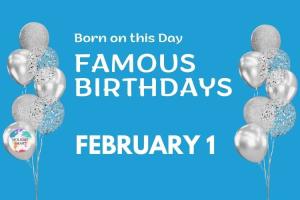 Famous Birthdays: February 1