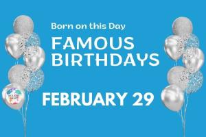 Famous Birthdays: February 29