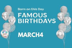 Famous Birthdays: March 4