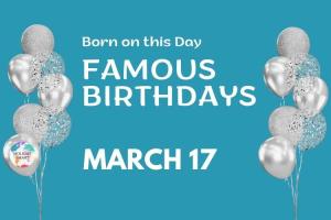 Famous Birthdays: March 17