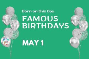Famous Birthdays: May 1