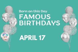 Famous Birthdays: April 17