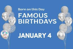 Famous Birthdays: January 4