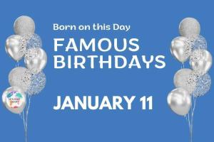 Famous Birthdays: January 11
