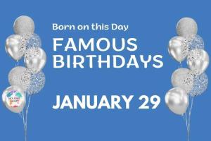 Famous Birthdays: January 29