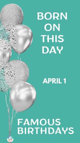 Famous Birthdays: April 1