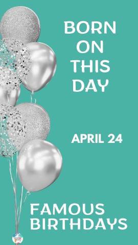 Famous Birthdays: April 24