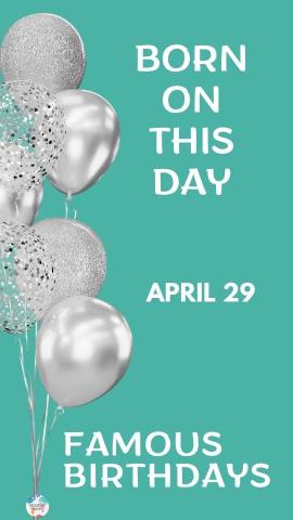 Famous Birthdays: April 29