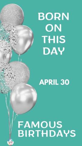 Famous Birthdays: April 30