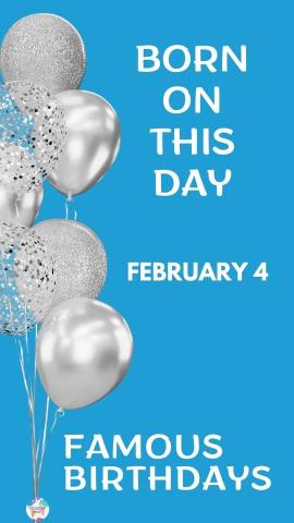 Famous Birthdays: February 4