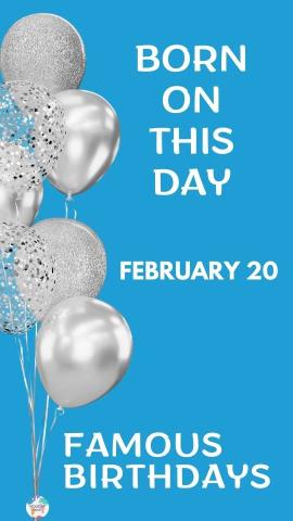 Famous Birthdays: February 20