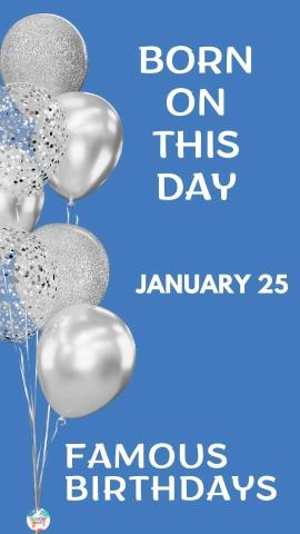Famous Birthdays: January 25