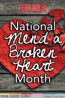 February is National Mend a Broken Heart Month