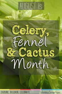 August is Celery, Fennel & Cactus Month!