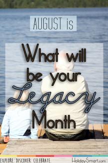 August is What Will Be Your Legacy Month!