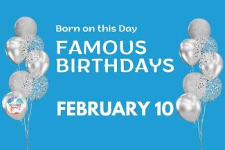 Famous Birthdays: February 10