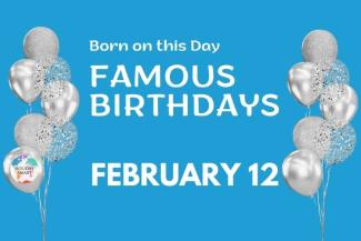 Famous Birthdays: February 12