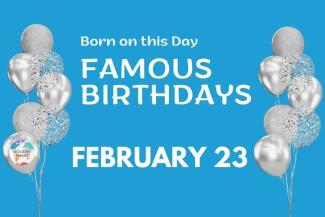 Famous Birthdays: February 23