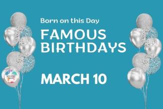 Famous Birthdays: March 10