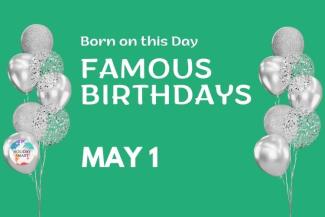 Famous Birthdays: May 1