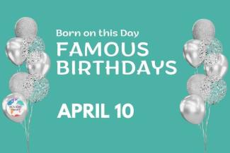 Famous Birthdays: April 10