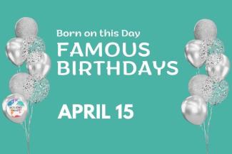 Famous Birthdays: April 15