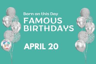 Famous Birthdays: April 20