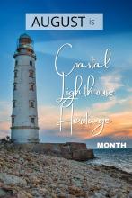August is Coastal Lighthouse Heritage Month